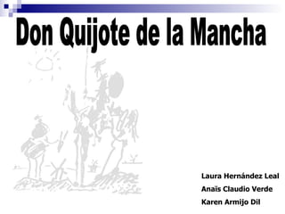 Don Quijote de la Mancha Laura Hernández Leal   Anaïs Claudio Verde Karen Armijo Dil 