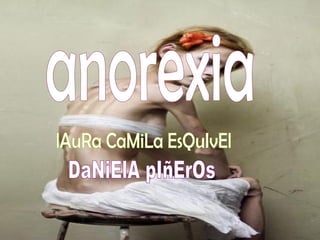 anorexia lAuRa CaMiLa EsQuIvEl  DaNiElA pIñErOs 