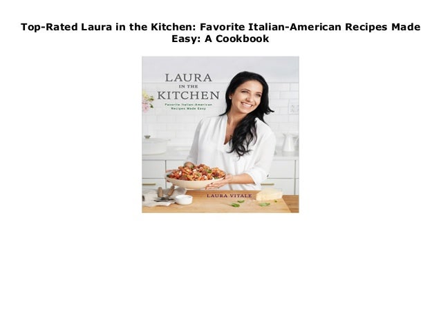 Top Rated Laura In The Kitchen Favorite Italian American Recipes Mad