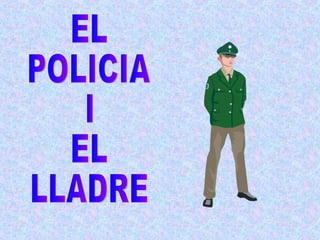 EL  POLICIA I EL LLADRE 