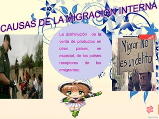 La disminución de la
venta de productos en
otros países, en
especial, de los países
receptores de los
emigrantes.
 