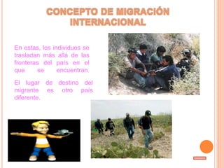 En estas, los individuos se
trasladan más allá de las
fronteras del país en el
que se encuentran.
El lugar de destino del
migrante es otro país
diferente.
 
