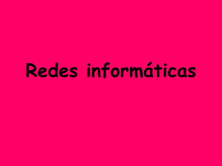 Redes informáticas 