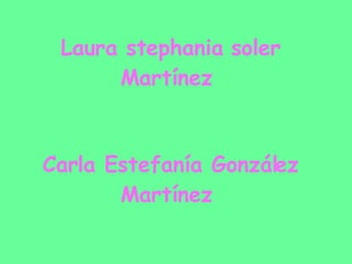 Laura stephania soler Martínez  Carla Estefanía González Martínez  Septimo d  