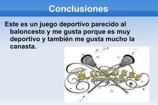 Conclusiones Este es un juego deportivo parecido al baloncesto y me gusta porque es muy deportivo y también me gusta mucho la canasta. 