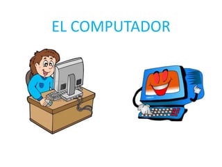 EL COMPUTADOR 
 