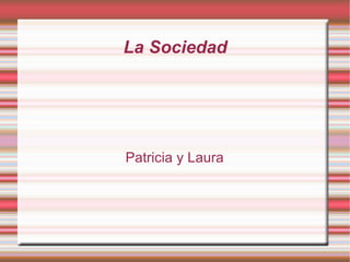 La Sociedad Patricia y Laura 