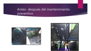 Antes- después del mantenimiento
preventivo
 