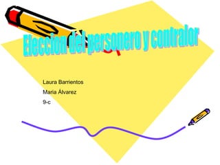 Laura Barrientos
Maria Álvarez
9-c
 