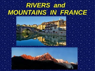 RIVERS and
MOUNTAINS IN FRANCE
 