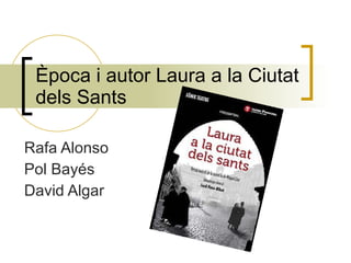 Època i autor Laura a la Ciutat dels Sants  Rafa Alonso Pol Bayés David Algar 