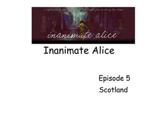 Inanimate Alice Episode 5 Scotland  