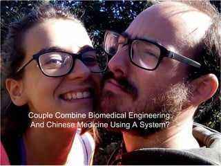 Couple Combine Biomedical Engineering
And Chinese Medicine Using A System?
 