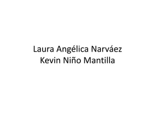 Laura Angélica Narváez
  Kevin Niño Mantilla
 