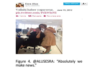Figure 4. @ALUSESRA: “Absolutely we
make news.”
 