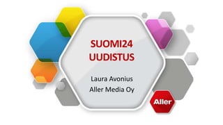 SUOMI24
UUDISTUS
Laura Avonius
Aller Media Oy

 