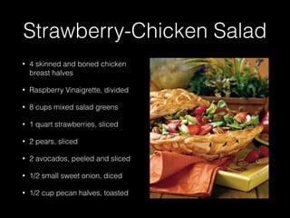 Strawberry-Chicken Salad
• 4 skinned and boned chicken
breast halves
• Raspberry Vinaigrette, divided
• 8 cups mixed salad greens
• 1 quart strawberries, sliced
• 2 pears, sliced
• 2 avocados, peeled and sliced
• 1/2 small sweet onion, diced
• 1/2 cup pecan halves, toasted
 