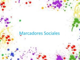 Marcadores Sociales
 