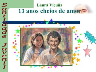 Santidade Juvenil Laura Vicuña 13 anos cheios de amor 