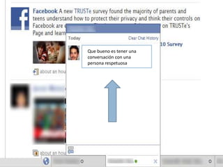 Que bueno es tener una
conversación con una
persona respetuosa
 