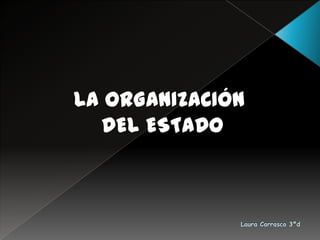 LA ORGANIZACIÓN
  DEL ESTADO
 