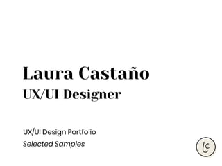 Laura Castaño
UX/UI Designer
UX/UI Design Portfolio
Selected Samples
 