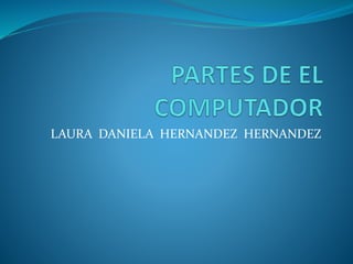 LAURA DANIELA HERNANDEZ HERNANDEZ
 