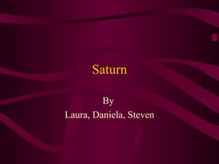 Saturn By  Laura, Daniela, Steven 