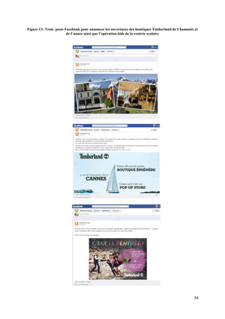 Figure 13: Trois posts Facebook pour annoncer les ouvertures des boutiques Timberland de Chamonix et
                        de Cannes ainsi que l’opération kids de la rentrée scolaire




                                                                                                 74
 