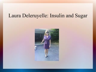 Laura Deleruyelle: Insulin and Sugar
 