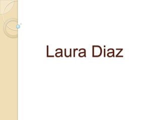 Laura Diaz
 