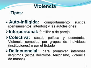 Violencia
     Tipos:

   Auto-infligida:       comportamiento suicida
    (pensamientos, intentos) y las autolesiones
I...