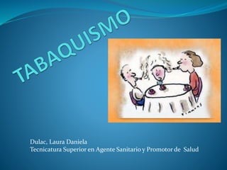 Dulac, Laura Daniela
Tecnicatura Superior en Agente Sanitario y Promotor de Salud
 