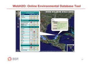 WebH2O: Online Environmental Database Tool
      BSR-AWQWG WATER QUALITY GUIDELINES &
              TESTING STANDARDS
     Parameter                 2006   2007   2008
     Sampling

     Temperature

     pH

     Traditional Parameters:

     Total Suspended Solids
     Biochemical Oxygen
     Demand
     Chemical Oxygen
     Demand
     Chemical Constituents:

     Antimony

     Arsenic

     Cadmium

     Chromium

     Cobalt

     Copper

     Cyanide

     Lead

     Mercury

     Nickel

     Zinc



     Color

     Foam:

     Domestic Sewage:




                                                    17
 