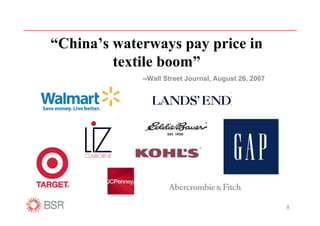 “China’s waterways pay price in
         textile boom”
             --Wall Street Journal, August 26, 2007




                                                      8
 