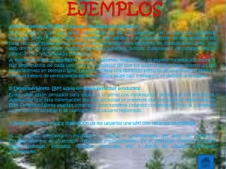 1) Wiki-recuerdos: BIMBO crea una "enciclopedia nostálgica"
Bimbo detectó que una parte importante de los consumidores de la gama de pastelitos
infantiles (Bony, Pantera Rosa y Tigretón), son adultos a los que el sabor de los pastelitos les
hace recordar etapas de su infancia. Para potenciar este segmento de consumidores creó, una
web donde los visitantes pueden rememorar aspectos lúdicos, culturales o de consumo de su
infancia. Una "enciclopedia nostálgica".
A través de diversos apartados (cromos, juguetes, televisión...) se expone información sobre lo
más emblemático de cada uno, con la posibilidad de que los usuarios participen aportando sus
conocimientos en formato Wiki. La acción tenía una duración prevista de un año pero debido al
éxito (el tiempo de permanencia medio por visita es de casi 7 minutos), se decidió prorrogarlo.
2) DeveloperWorks: IBM usa la wiki para gestionar productos
Estos wikis están pensados para ayudar a la gente con información técnica de los productos.
Además de que esta información sea más accesible se pretende que los usuarios registrados en
IBM DeveloperWorks puedan contribuir directamente creando contenidos. Todo el contenido
de los wikis es editable si se cuenta con un usuario registrado.
3) Área: Autodesk pone a disposición de los usuarios una wiki con recursos multimedia.
es un portal comunitario enfocado a artistas y profesionales del área de Medios y
Entretenimientos de Autodesk (temas 3d principalmente). En él destacan diversos recursos
como tutoriales, artículos, consejos, descargas, etc. y donde los usuarios participan
activamente.
 