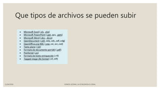 Que tipos de archivos se pueden subir
11/04/2016 SOMOS LICENAL LA ECXELENCIA EL IDEAL
 