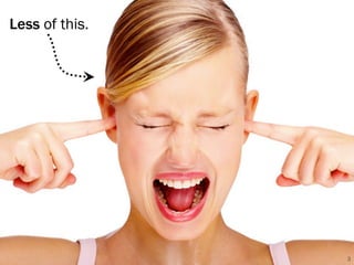 Less of this.




                3
 