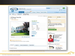 A Powerful Web Presence




CENTURY 21® listings are also displayed on most MLS-enabled real estate sites.
 
