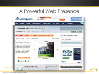 A Powerful Web Presence




CENTURY 21® listings are also displayed on most MLS-enabled real estate sites.
 
