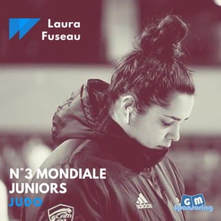N°3 MONDIALE
JUNIORS
JUDO
Laura
Fuseau
 