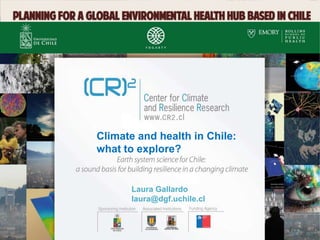 Laura Gallardo
laura@dgf.uchile.cl
Climate and health in Chile:
what to explore?
 