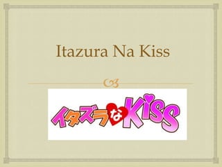 Itazura Na Kiss
      
 