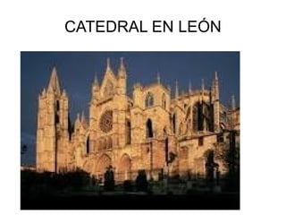 CATEDRAL EN LEÓN
 