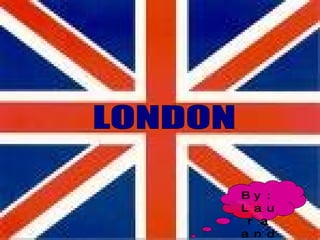 LONDON By: Laura and Remei 