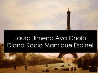 Laura Jimena Aya Cholo
Diana Rocío Manrique Espinel

 