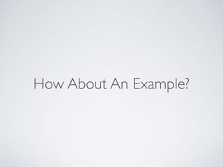 How About An Example?
 
