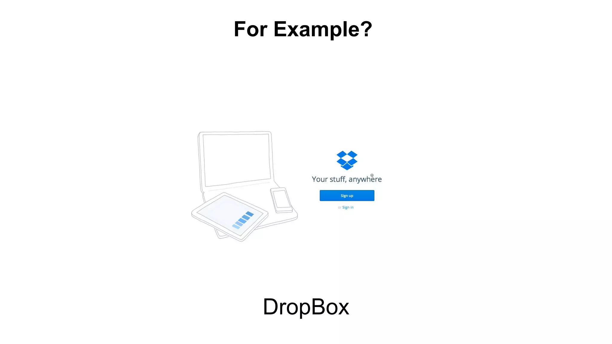 For Example? 
DropBox 
 
