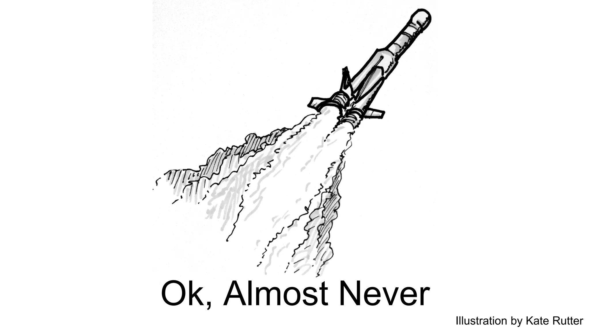 Ok, Almost Never 
Illustration by Kate Rutter 
 