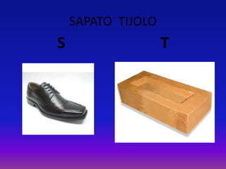SAPATO TIJOLO
S T
 